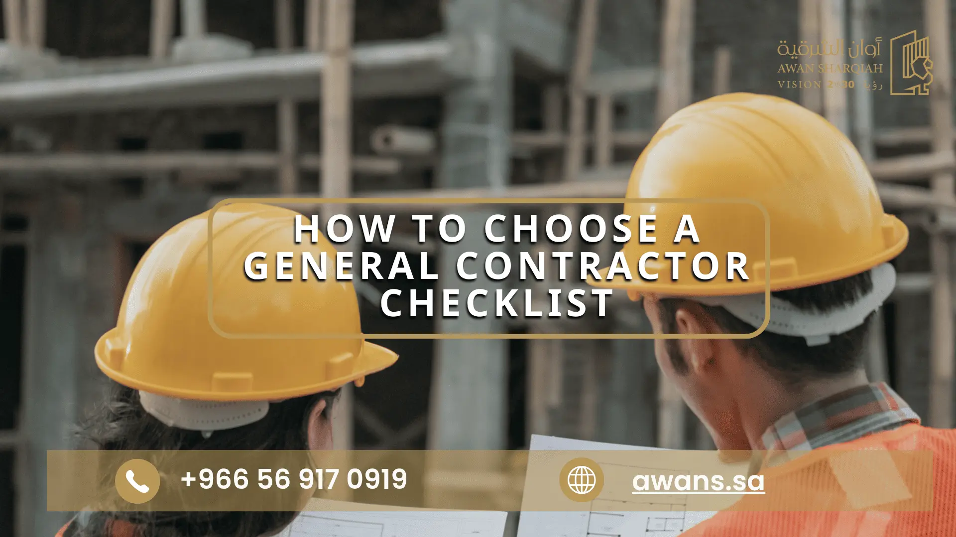 how to choose a general contractor checklist Awan Sharqiah 0569170919